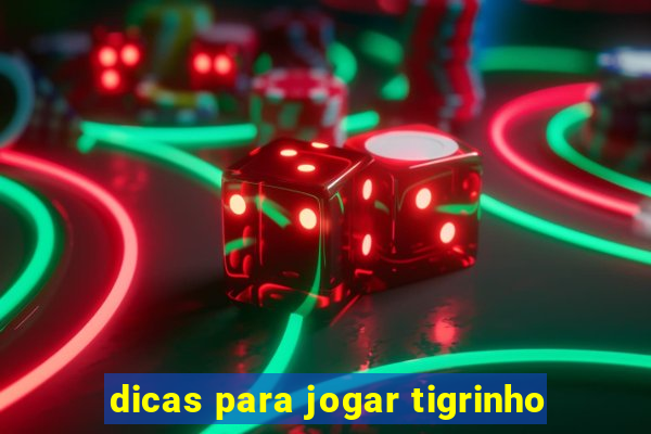 dicas para jogar tigrinho