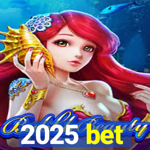 2025 bet