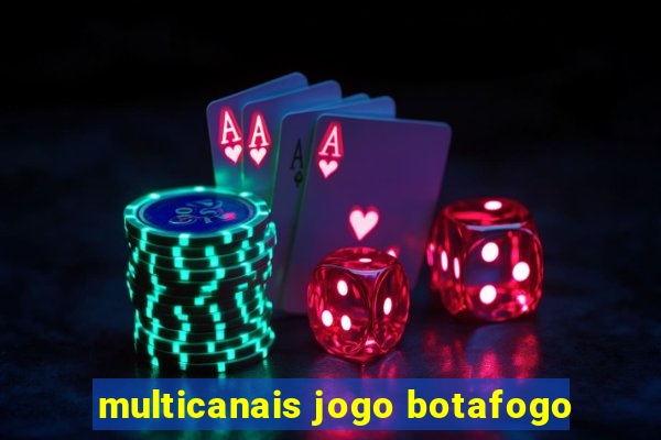 multicanais jogo botafogo