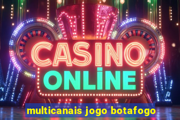 multicanais jogo botafogo