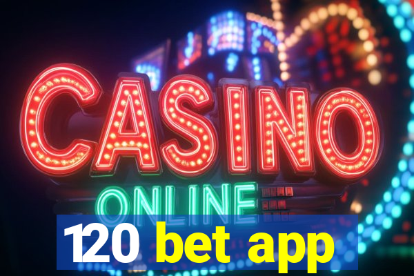 120 bet app