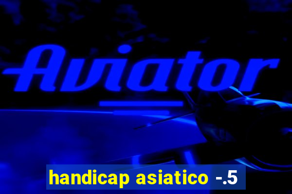 handicap asiatico -.5