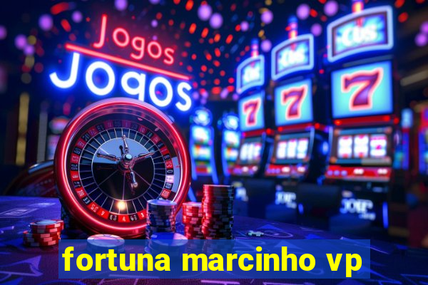 fortuna marcinho vp