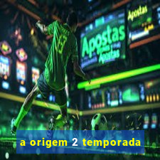 a origem 2 temporada