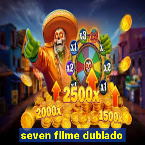 seven filme dublado