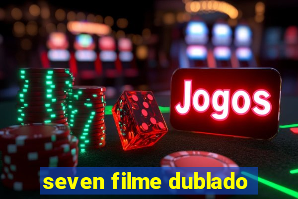 seven filme dublado