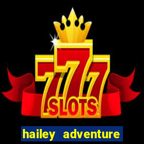 hailey adventure mod apk unlimited money