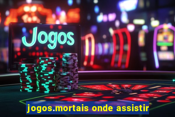 jogos.mortais onde assistir