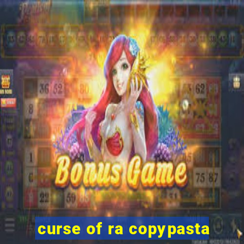 curse of ra copypasta