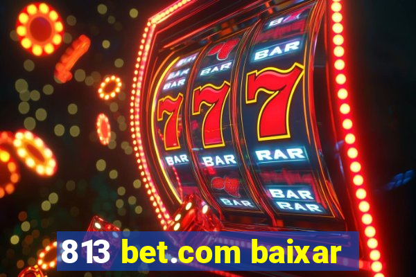 813 bet.com baixar