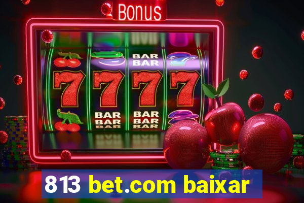 813 bet.com baixar