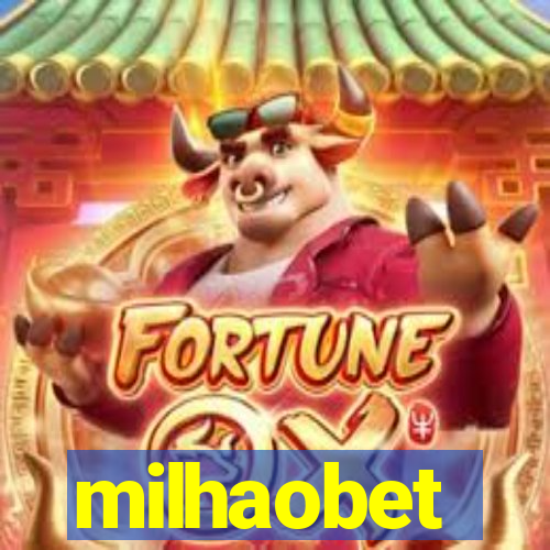 milhaobet