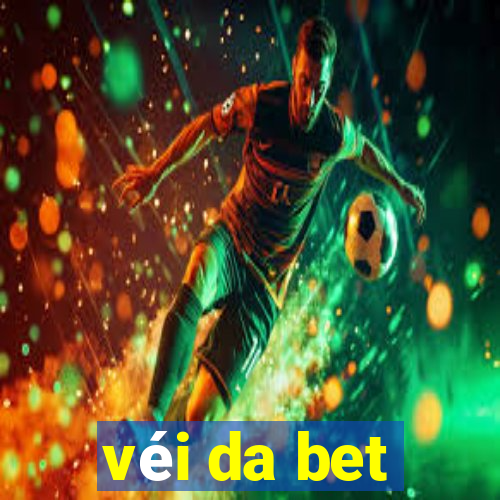 véi da bet