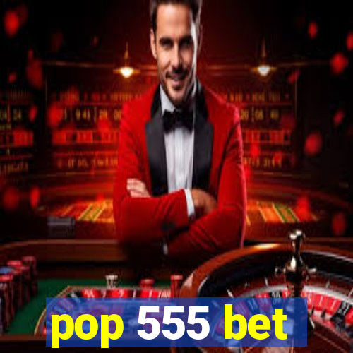 pop 555 bet