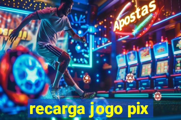 recarga jogo pix