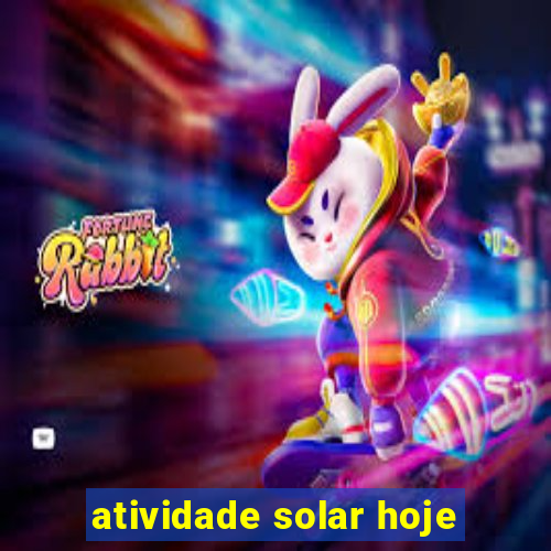 atividade solar hoje