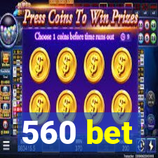 560 bet