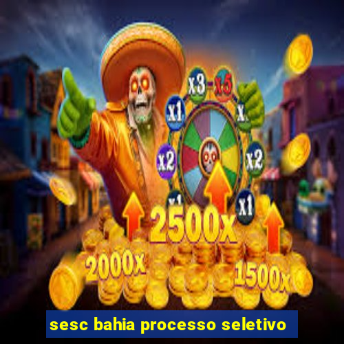 sesc bahia processo seletivo