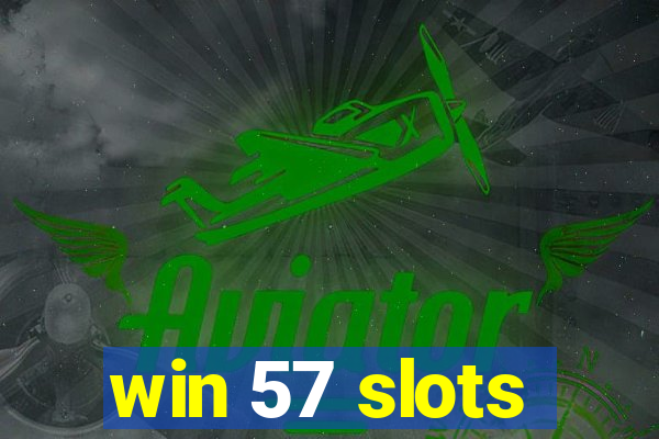 win 57 slots