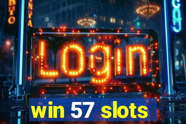 win 57 slots