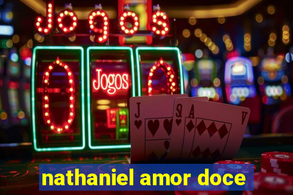 nathaniel amor doce