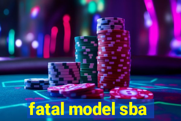 fatal model sba