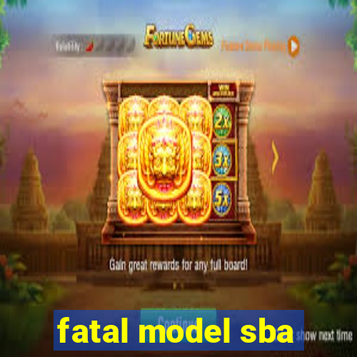 fatal model sba