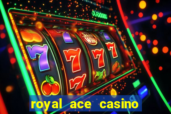 royal ace casino sign up bonus