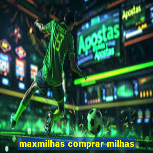 maxmilhas comprar milhas