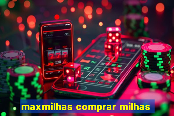 maxmilhas comprar milhas