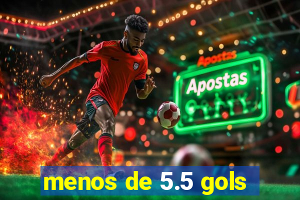 menos de 5.5 gols