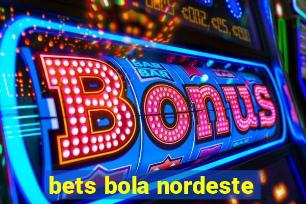 bets bola nordeste