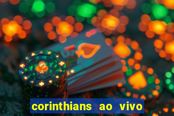 corinthians ao vivo futebol play