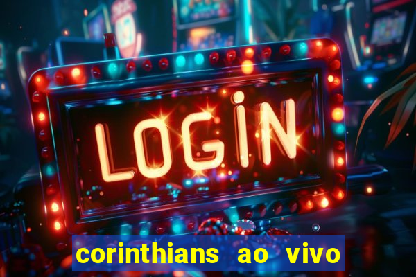 corinthians ao vivo futebol play