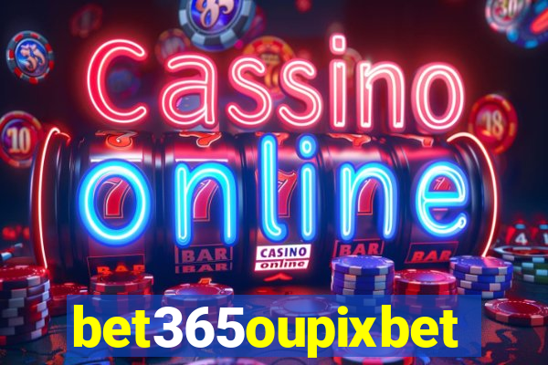 bet365oupixbet