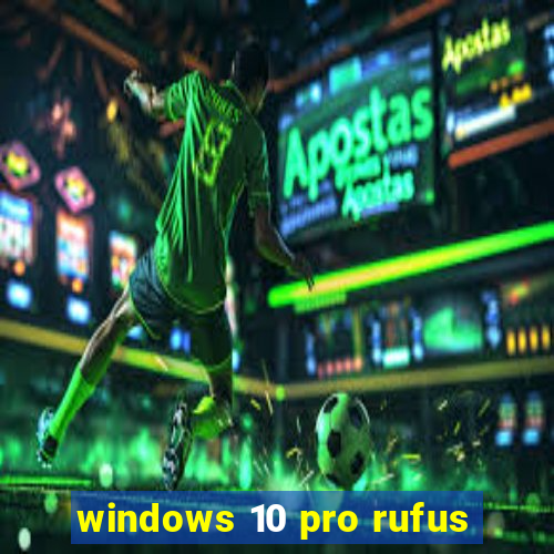 windows 10 pro rufus