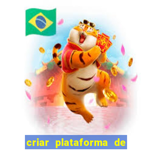 criar plataforma de jogos tigrinho