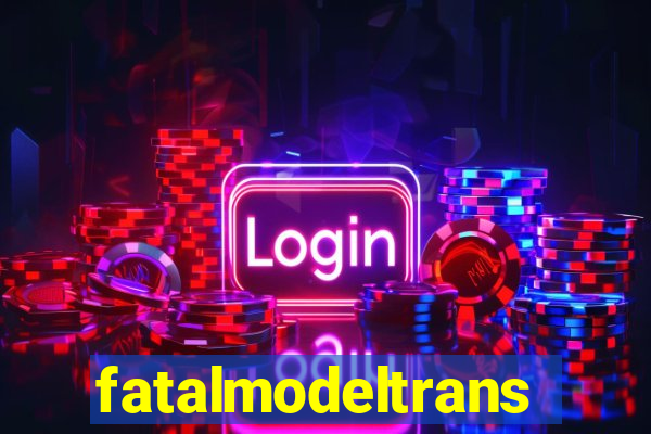 fatalmodeltrans