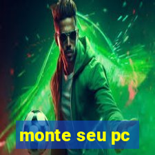 monte seu pc