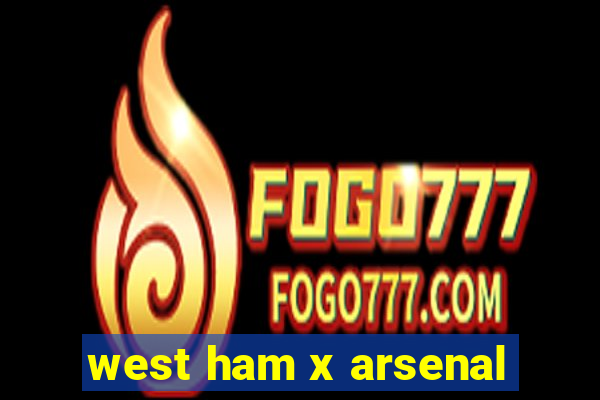 west ham x arsenal