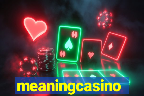 meaningcasino