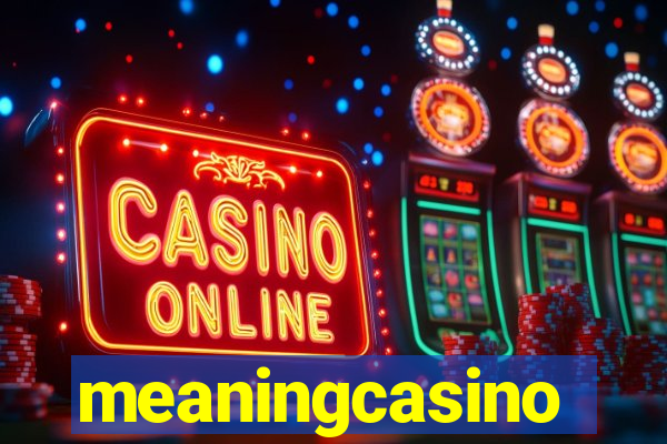 meaningcasino