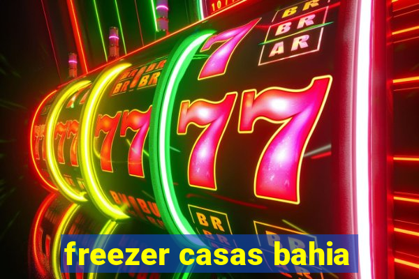 freezer casas bahia