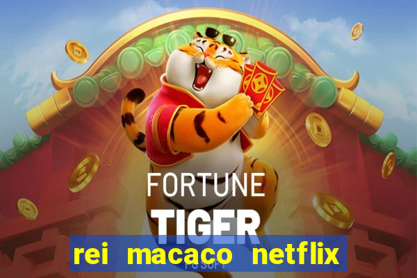 rei macaco netflix 3 temporada