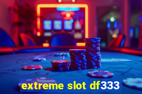 extreme slot df333