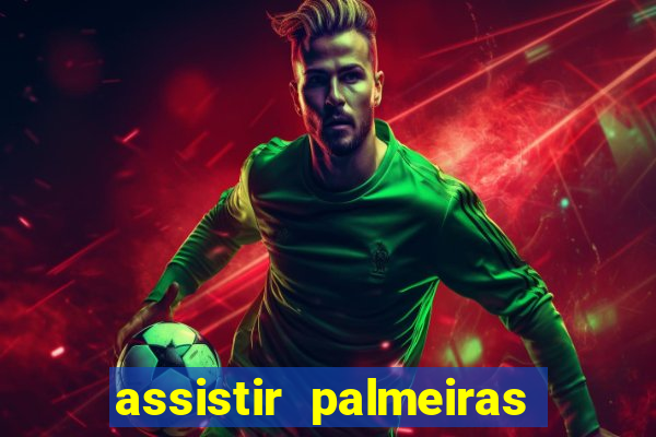 assistir palmeiras futebol play