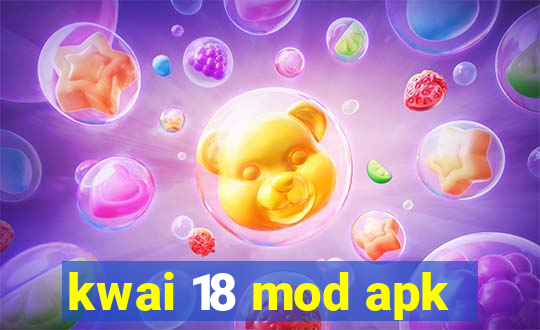 kwai 18 mod apk