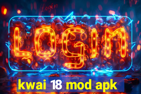 kwai 18 mod apk