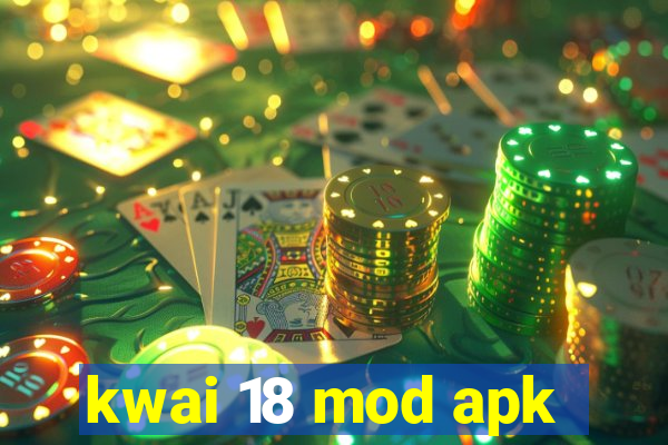 kwai 18 mod apk