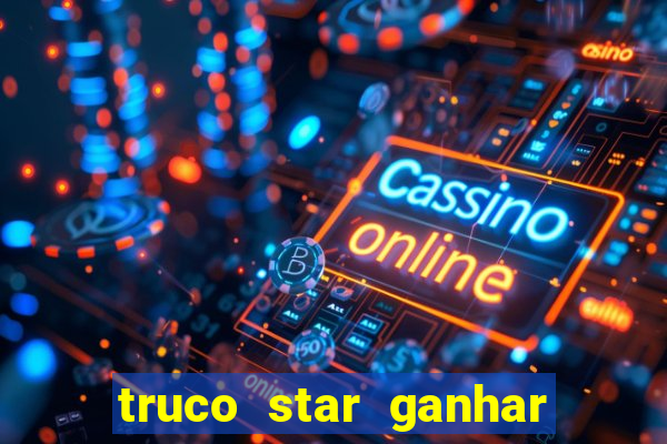 truco star ganhar dinheiro pix